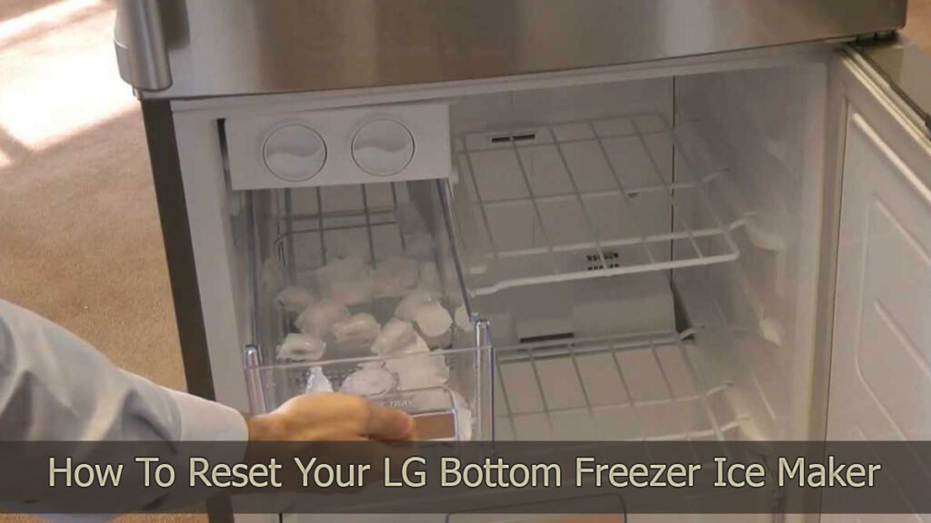 How To Reset Your LG Bottom Freezer Ice Maker