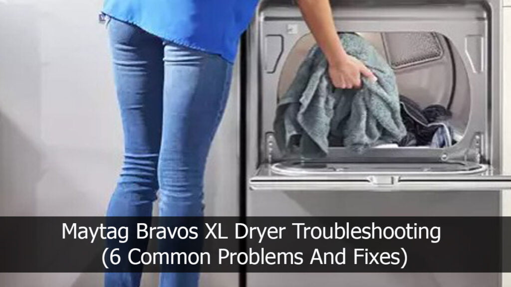 Maytag Bravos XL Dryer Troubleshooting (6 Common Problems)