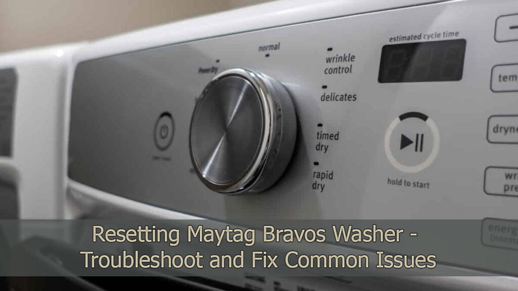 Resetting Maytag Bravos Washer - Troubleshoot and Fix Common Issues