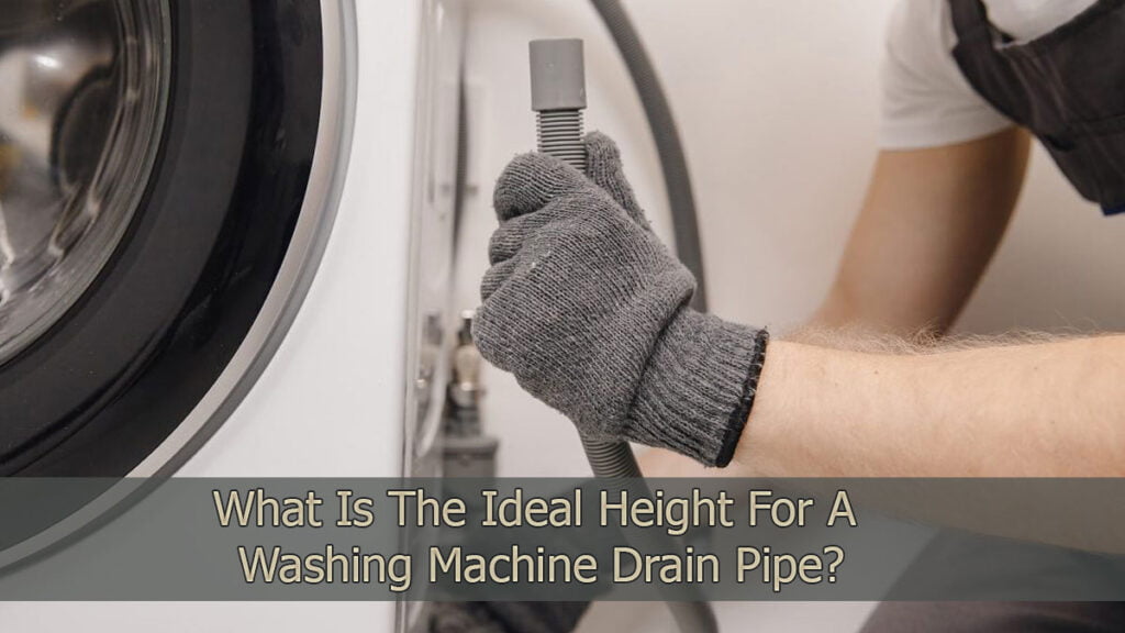 What Is The Ideal Height For A Washing Machine Drain Pipe?